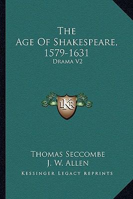 The Age Of Shakespeare, 1579-1631: Drama V2 1162967927 Book Cover