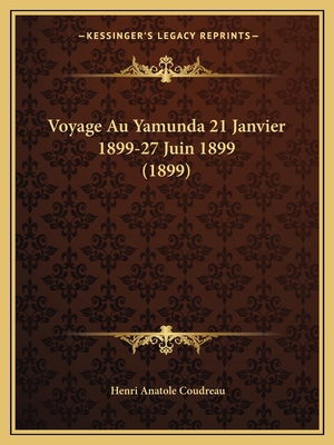 Voyage Au Yamunda 21 Janvier 1899-27 Juin 1899 ... [French] 1165145081 Book Cover