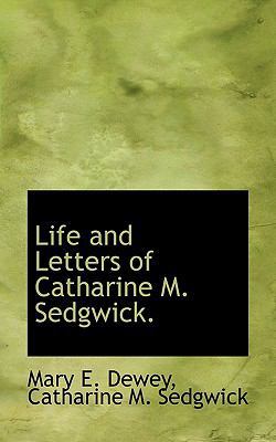 Life and Letters of Catharine M. Sedgwick. 1113798068 Book Cover