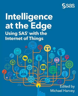 Intelligence at the Edge: Using SAS with the In... 1642957763 Book Cover