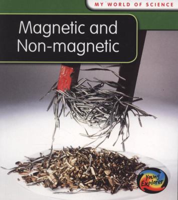 Magnetic and Non-magnetic (My World of Science) 0431138346 Book Cover