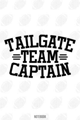 Tailgate Team Captain Notebook:, football journal gift, football Notebook Gift, Fantasy Organizer, Fantasy Football Gift: Lined Notebook / Journal Gift, 110 Pages, 6x9, Soft Cover, Matte Finish