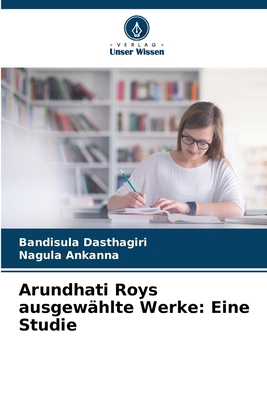 Arundhati Roys ausgewählte Werke: Eine Studie [German] 6208076927 Book Cover