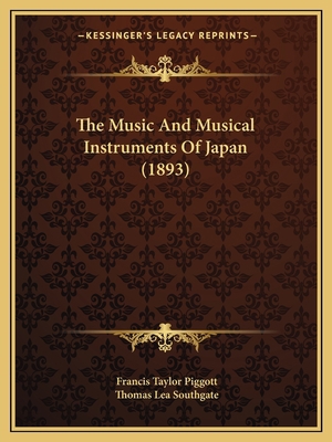 The Music And Musical Instruments Of Japan (1893) 1165790092 Book Cover