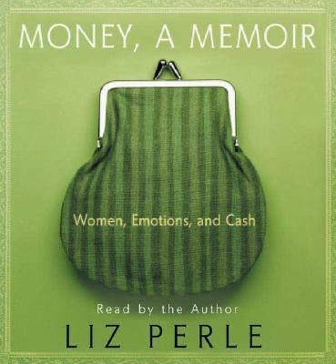 Money, a Memoir: Women, Emotions, and Cash 1593978871 Book Cover