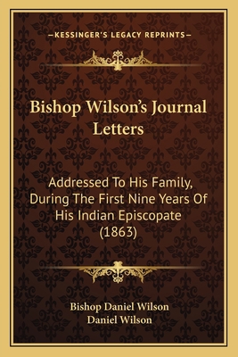 Bishop Wilson's Journal Letters: Addressed To H... 1164193279 Book Cover