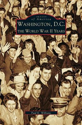 Washington D.C.: The World War II Years 1531611192 Book Cover