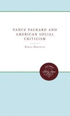 Vance Packard & American Social Criticism 0807821411 Book Cover