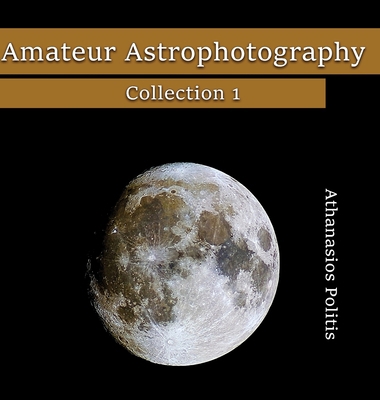 Amateur Astrophotography - Collection 1 1919421009 Book Cover