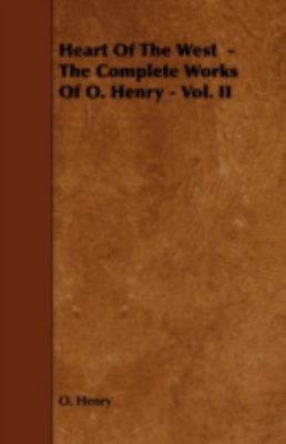 Heart of the West - The Complete Works of O. He... 1443781754 Book Cover