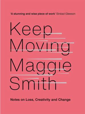 Keep Moving: Notes on Loss, Creativity, and Change 147215598X Book Cover