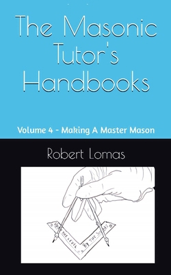 The Masonic Tutor's Handbooks: Volume 4 - Makin... B0CJ4F9GBC Book Cover