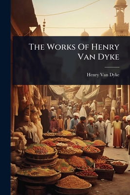 The Works Of Henry Van Dyke 1024881806 Book Cover