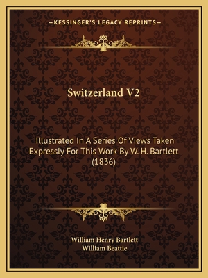 Switzerland V2: Illustrated In A Series Of View... 1166984729 Book Cover
