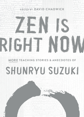 Zen Is Right Now: More Teaching Stories and Ane... 1611809142 Book Cover