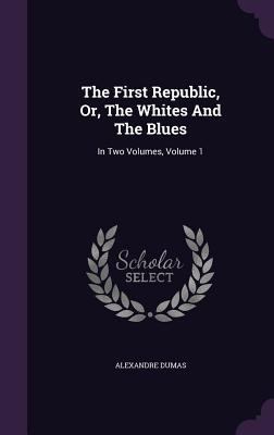 The First Republic, Or, The Whites And The Blue... 1346963584 Book Cover