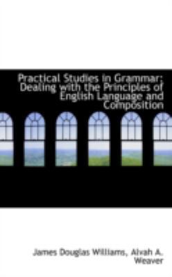 Practical Studies in Grammar: Dealing with the ... 0559388977 Book Cover