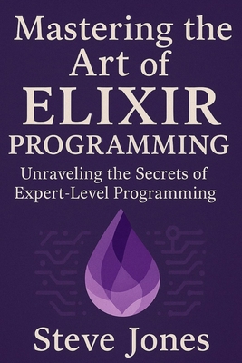 Mastering the Art of Elixir Programming: Unrave... B0DXD7X8YX Book Cover