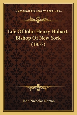 Life Of John Henry Hobart, Bishop Of New York (... 1165897822 Book Cover