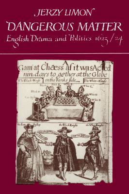 Dangerous Matter: English Drama and Politics 16... 0521128560 Book Cover