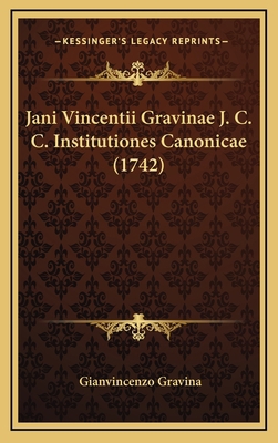 Jani Vincentii Gravinae J. C. C. Institutiones ... [Latin] 1166234177 Book Cover