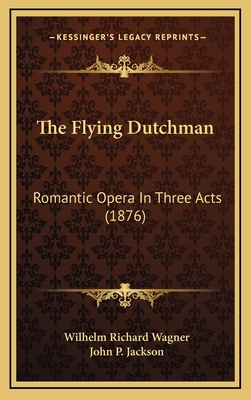 The Flying Dutchman: Romantic Opera In Three Ac... 116880874X Book Cover