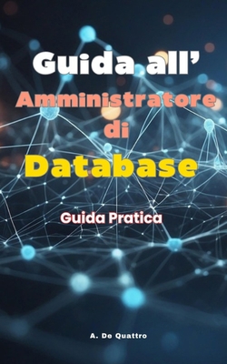 Guida all' Amministratore di Database: Guida Pr... [Italian] B0DVLF14SW Book Cover