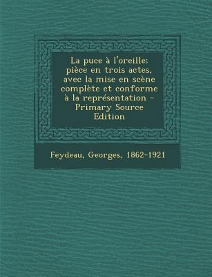 La Puce A L'Oreille; Piece En Trois Actes, Avec... [French] 1293794775 Book Cover