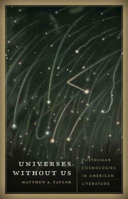 Universes Without Us: Posthuman Cosmologies in ... 0816680612 Book Cover