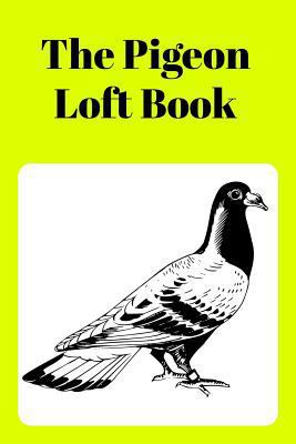 The Pigeon Loft Book: Racing and Breeding Loft ... 1724162659 Book Cover