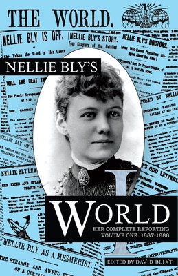 Nellie Bly's World: Her Complete Reporting 1887... 194454089X Book Cover