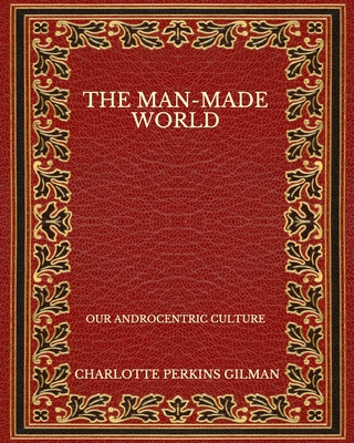 The Man-Made World: Our Androcentric Culture - ... B08P6GJDRP Book Cover