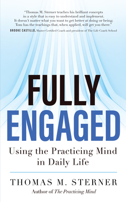 Fully Engaged: Using the Practicing Mind in Dai... 1608684326 Book Cover