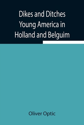 Dikes and Ditches Young America in Holland and ... 9354945376 Book Cover