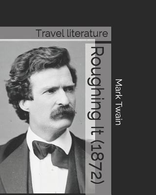 Roughing It (1872): Travel Literature 1729262376 Book Cover
