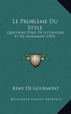 Le Probleme Du Style: Questions D'Art, De Litte... [French] 1166846679 Book Cover