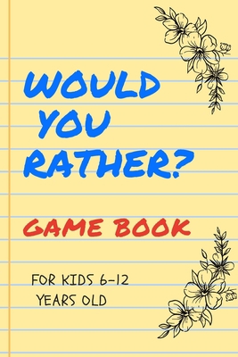 Would You Rather Game Book for Kids 6-12 Years ... B089TV9M57 Book Cover