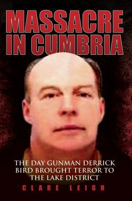 Massacre in Cumbria - The Day Gunman Derrick Bi... 1843582945 Book Cover