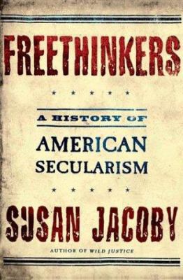 Freethinkers: A History of American Secularism 0805074422 Book Cover