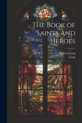 The Book of Saints And Heroes 1021173797 Book Cover