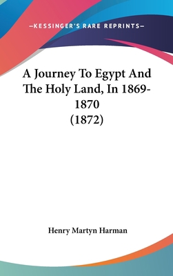 A Journey To Egypt And The Holy Land, In 1869-1... 1437486169 Book Cover