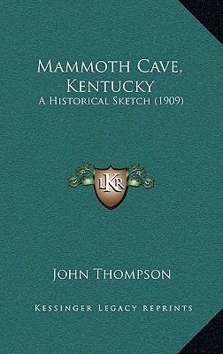 Mammoth Cave, Kentucky: A Historical Sketch (1909) 1168702712 Book Cover
