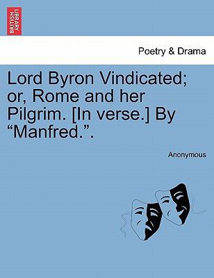 Lord Byron Vindicated; Or, Rome and Her Pilgrim... 124112566X Book Cover