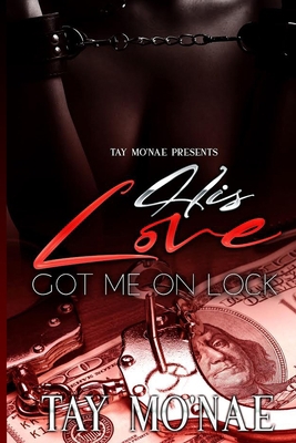 His Love Got Me On Lock B09B2J9FX5 Book Cover