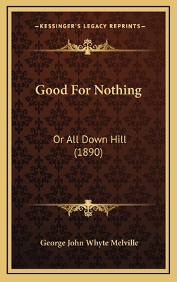 Good For Nothing: Or All Down Hill (1890) 1166666115 Book Cover