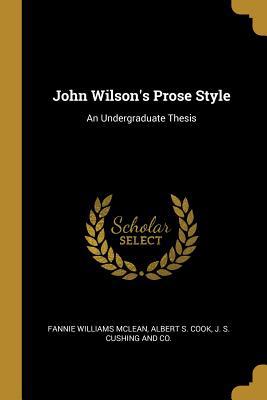 John Wilson's Prose Style: An Undergraduate Thesis 101042792X Book Cover