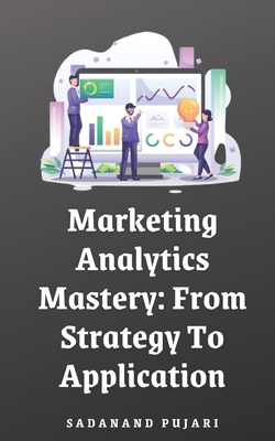Marketing Analytics Mastery: From Strategy To A... B0D847937G Book Cover