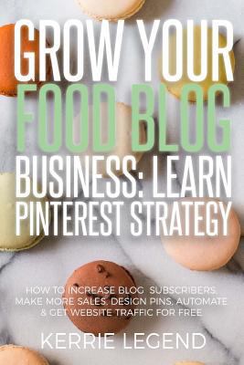 Grow Your Food Blog Business: Learn Pinterest S... 1548556858 Book Cover