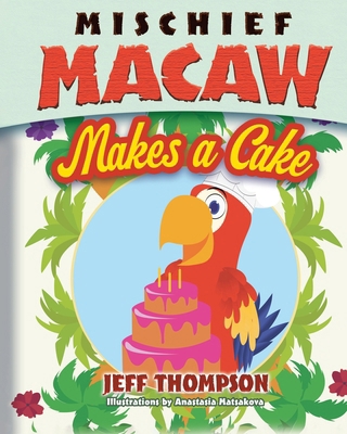 Mischief Macaw Makes A Cake B0B6DGSSZX Book Cover