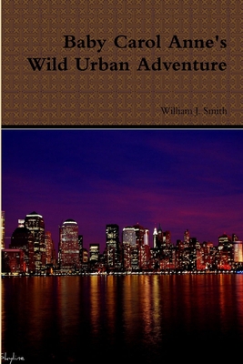 Baby Carol Anne's Wild Urban Adventure 1257378740 Book Cover